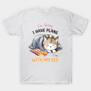 Sorry I have plans with my bed cat Funny Quote Hilarious Sayings Humor T-Shirt